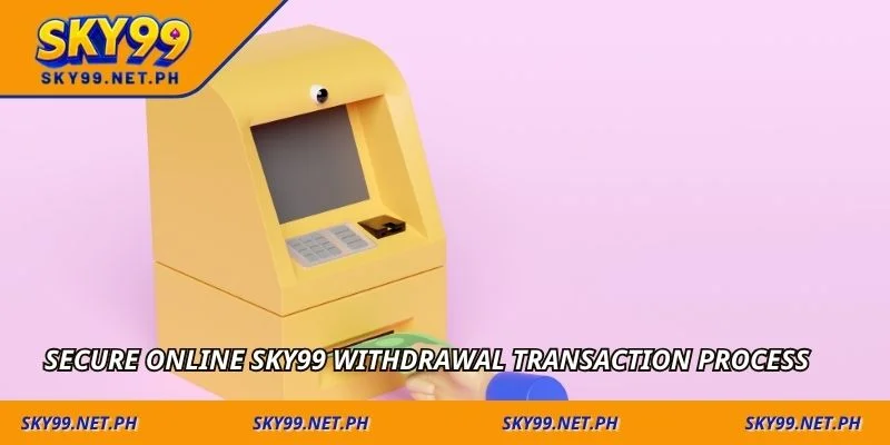 Secure online sky99 withdrawal transaction process
