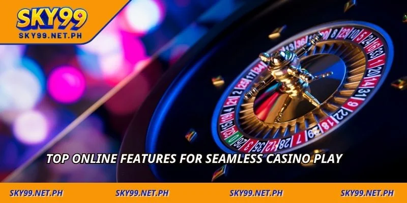 Top online features for seamless casino play