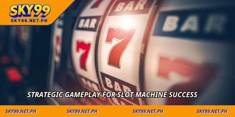 Strategic gameplay for slot machine success