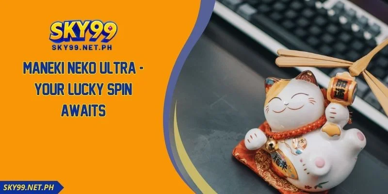Maneki Neko Ultra - Your Lucky Spin Awaits
