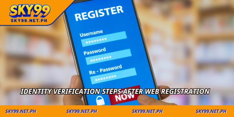 Identity verification steps after web registration