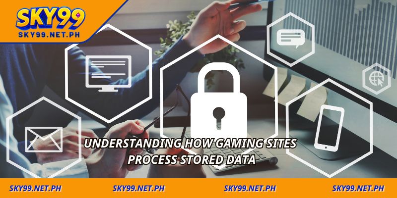 Understanding how gaming sites process stored data