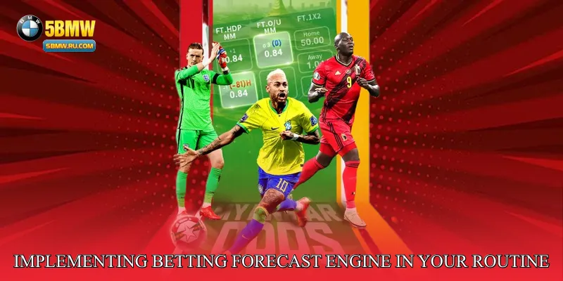 Implementing Winning Betting Forecast Engine in Your Routine